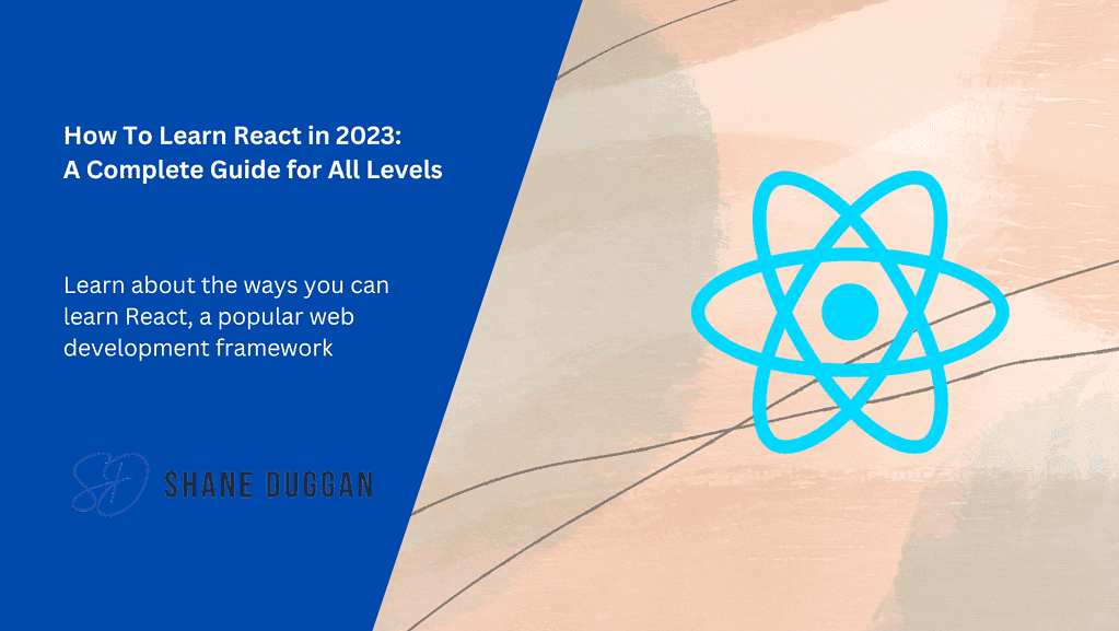 how-to-learn-react-in-2023-a-complete-guide-for-all-levels-shane-duggan